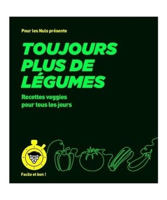 Toujours plus de légumes - pour les Nuls, Facile et bon: Recettes veggies pour 