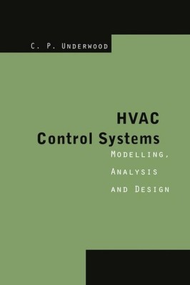 HVAC Control Systems: Modelling, Analysis and Design by Chris P. Underwood (Engl