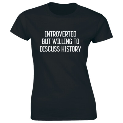 Introverted But Willing To Discuss History Women's T-Shirt