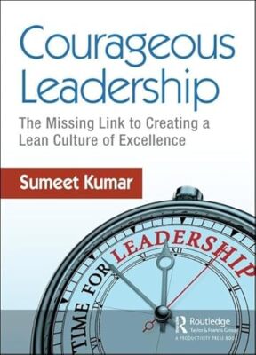 Courageous Leadership: The Missing Link to Creating a Lean Culture of ...
