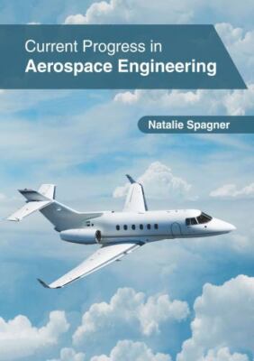 Current Progress in Aerospace Engineering, Hardcover by Spagner, Natalie (EDT...