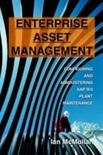 Enterprise Asset Management: Configuring and Administering SAP R/3 Plant Mainten
