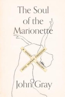 The Soul of the Marionette: A Short Inquiry into Human Freedom - VERY GOOD