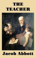 Jacob Abbott | The Teacher - A Classic Guide To Education, Classroom...