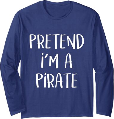 Pretend I'm a Pirate Funny Halloween Costume Long Sleeve Tshirt