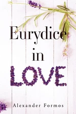 Eurydice in Love by Alexander Formos Paperback Book