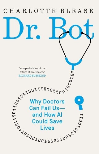 Dr. Bot  Why Human Doctors Fail Us and How AI Can by Charlotte Blease HARDBACK - Image 2