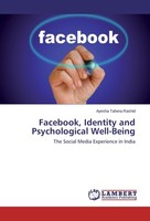 Facebook, Identity And Psychological Well-Being Ayesha Tahera Rashid