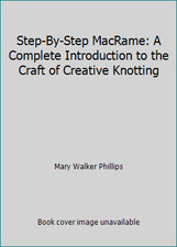 Step-By-Step MacRame: A Complete Introduction to the Craft of Creative Knotting