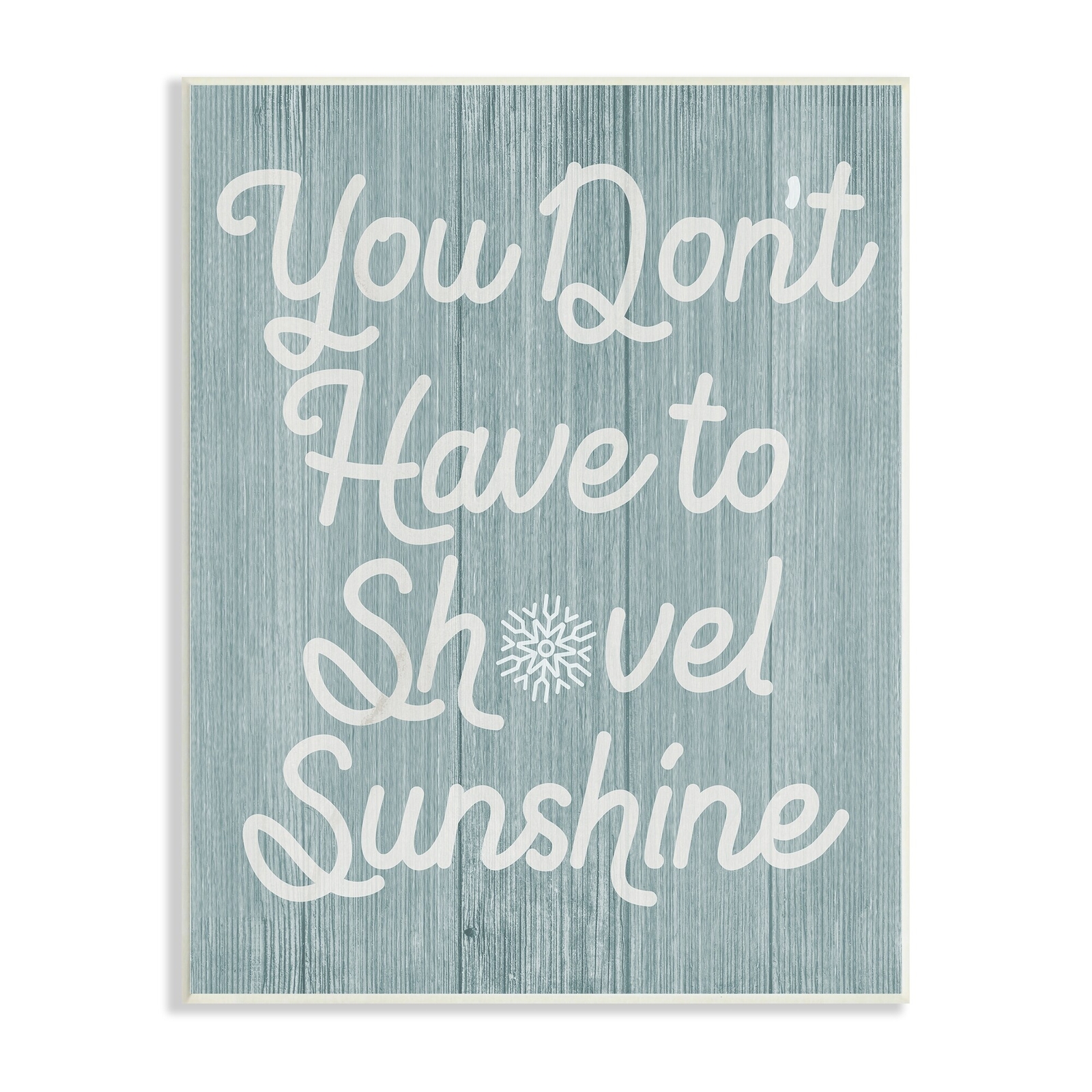 Stupell You Don't Shovel Sunshine Motivational Saying