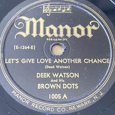 R&B - Deek Watson Brown Dots 78 rpm MANOR 1005 LET'S GIVE LOVE ANOTHER CHANCE