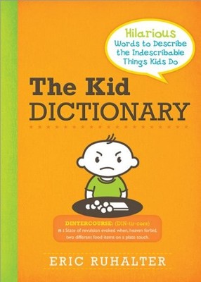 The Kid Dictionary: Hilarious Words to Describe the Indescribable Things Kid...
