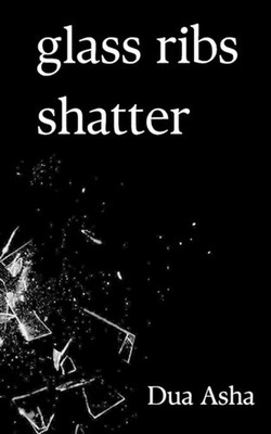 Glass Ribs Shatter by Dua Asha Paperback Book
