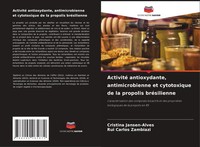 Activité Antioxydante, Antimicrobienne Et Cytotoxique De La Propolis BréSilienne