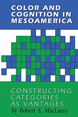 Color and Cognition in Mesoamerica: Constructing Catego - Paperback NEW Robert E