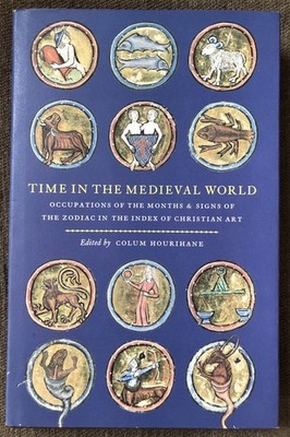 Time in the Medieval World: Occupations Months Signs Zodiac Hourihane | Hardback