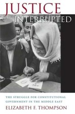 Justice Interrupted: The Struggle for Constitutional Government in the Middle