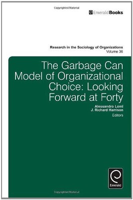 Garbage Can Model of Organizational Choice: Looking Forward at Forty: 36 (Res...