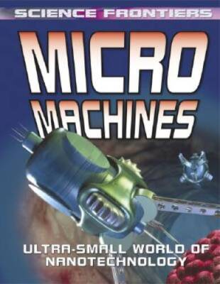 Micro Machines: Ultra-Small World of Nanotechnology (Science Frontiers (H - GOOD