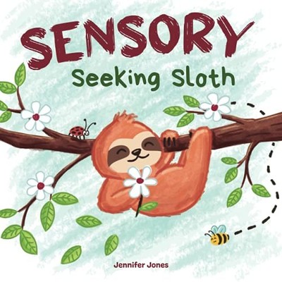 Sensory Seeking Sloth: A Sensory Processing Disorder Book for Kids and Adult...