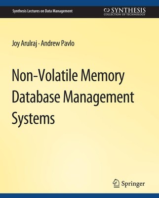 Non-Volatile Memory Database Management Systems Andrew Pavlo