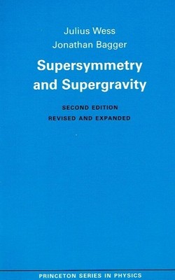 Wess, Julius - Supersymmetry and Supergravity (Princeton Series in Physics)