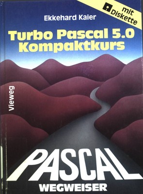 Turbo-Pascal-5.0-Wegweiser, Kompaktkurs. Kaier, Ekkehard: