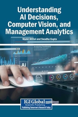 Understanding AI Decisions, Computer Vision, and Management Analytics by Mohit M