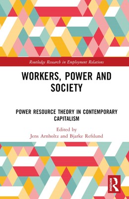 Workers, Power and Society (Routledge Research in Employment Relations)