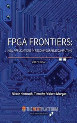 Fpga Frontiers: New Applications In Reconfigurable Computing, 2017 Edition