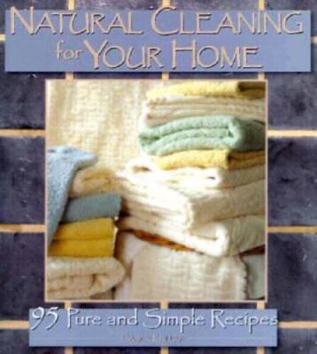 Natural Cleaning for Your Home: 95 Pure and Simple Recipes - Hardcover - GOOD