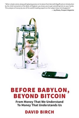 Before Babylon, Beyond Bitcoin: From Money That We Understand to Money That Unde