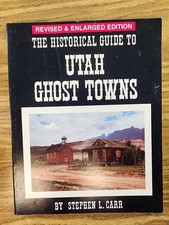 The Historical Guide to Utah Ghost Towns by Stephen L Carr