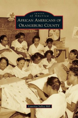 Lauritza Salley Hill | African Americans of Orangeburg County | Buch | Englisch