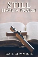 Still Have A Praise! Gail Comminie Taschenbuch Kartoniert / Broschiert Englisch