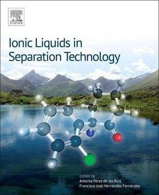 Ionic Liquids in Separation Technology, Antonia Perez De Los Rios