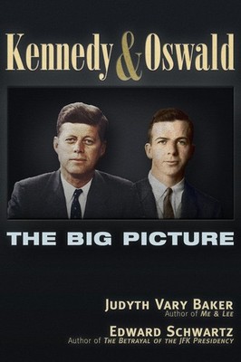 Kennedy and Oswald: The Big Picture - Baker, Judyth Vary|Schwartz, Edward - ...