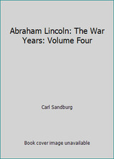 Abraham Lincoln: The War Years: Volume Four by Carl Sandburg