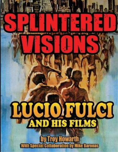 Troy Howarth Splintered Visions Lucio Fulci and His Films (Tascabile)