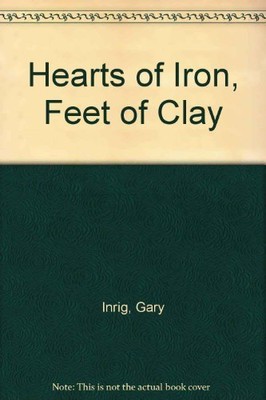 HEARTS OF IRON, FEET OF CLAY By Gary Inrig - Hardcover *Excellent ...