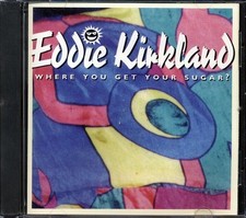 CD Eddie Kirkland - Where You Get Your Sugar