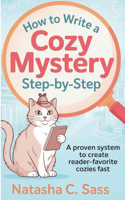 How to Write a Cozy Mystery: Step by Step: A Proven System to Create Reader-Favo
