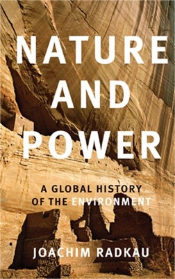 Nature and Power: A Global History of the Environment (Paperback or Softback)