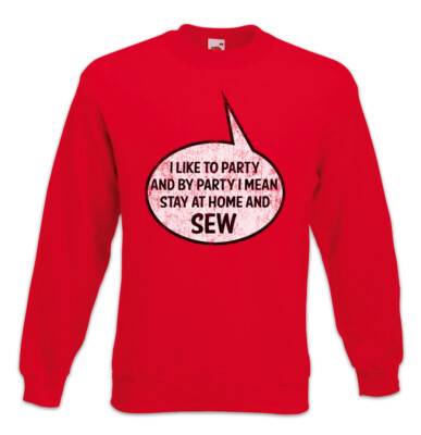 I Like To Party Sweatshirt Pullover Tailor Fun Needle And Thread Craft Artisan
