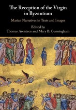 THE RECEPTION OF THE VIRGIN IN BYZANTIU by Thomas Arentzen Universitetet i Oslo