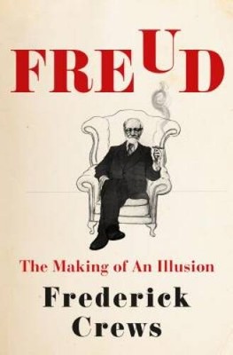Freud: The Making of an Illusion - Hardcover By Crews, Frederick - GOOD
