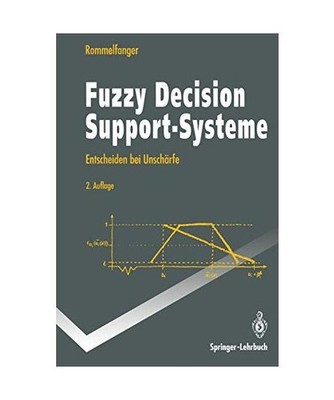 Fuzzy Decision Support-Systeme: Entscheiden bei Unschärfe: Entscheiden bei Unsc