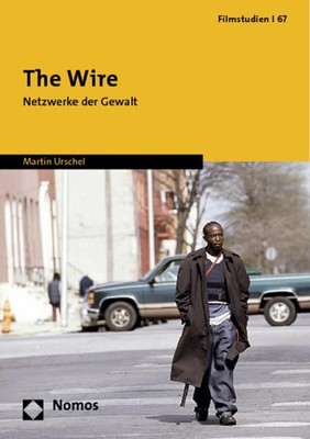 The wire : Netzwerke der Gewalt / Martin Urschel / Schriftenreihe ''Filmstudien''