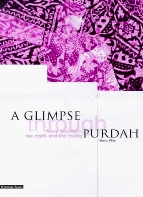 A Glimpse Through Purdah : Asian Women - The Myth and the Realit