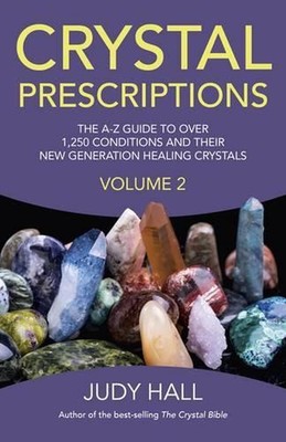 Crystal Prescriptions volume 2 The AZ guide to over 1,250 conditions and their n